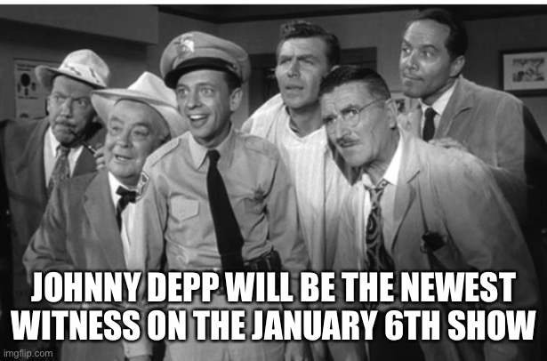 Johnny Depp | JOHNNY DEPP WILL BE THE NEWEST WITNESS ON THE JANUARY 6TH SHOW | image tagged in groupme,happy,funny,memes,johnny depp | made w/ Imgflip meme maker