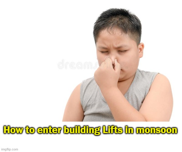 unless you like greasy smell of hair oil mixed with water | How to enter building Lifts in monsoon | image tagged in funny,funny memes | made w/ Imgflip meme maker