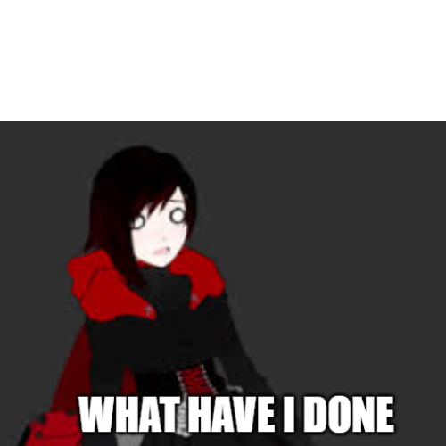 Ruby's What Have I Done Blank Meme Template