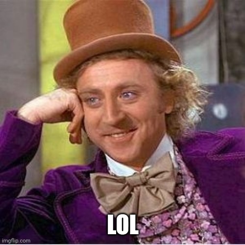 Willy Wonka lulz | LOL | image tagged in willy wonka lulz | made w/ Imgflip meme maker
