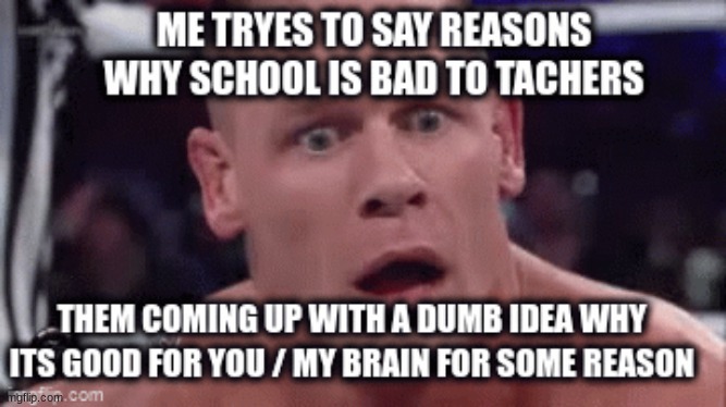 has this ever happend to you | image tagged in school sucks,confused | made w/ Imgflip meme maker