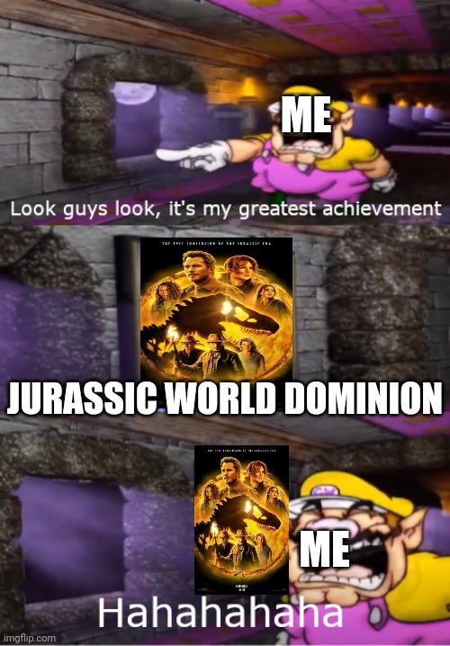 Jurassic World Dominion is the greatest achievement in my opinion |  ME; JURASSIC WORLD DOMINION; ME | image tagged in wario's greatest achievement,jurassic park,jurassic world,wario,dinosaur | made w/ Imgflip meme maker