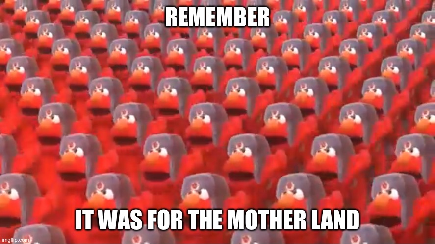 REMEMBER IT WAS FOR THE MOTHER LAND | image tagged in soviet elmo dancing | made w/ Imgflip meme maker