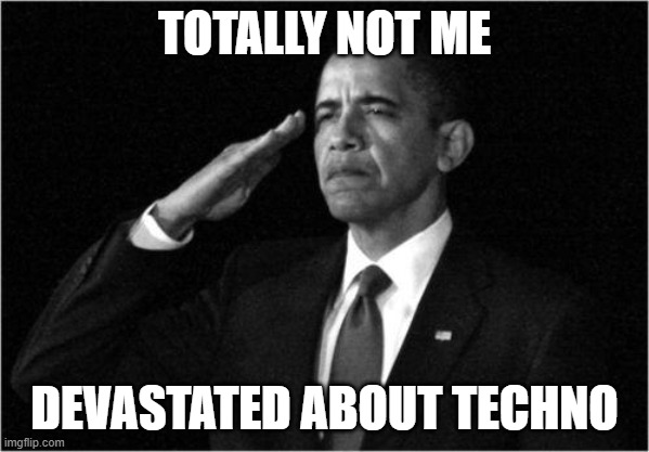 Comment "TECHNO NEVER DIES" to pay respect :( | TOTALLY NOT ME; DEVASTATED ABOUT TECHNO | image tagged in rip,obama salute,technoblade | made w/ Imgflip meme maker