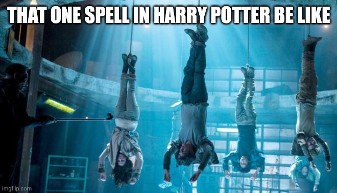 Maze Runner Scorch Trials hanging | THAT ONE SPELL IN HARRY POTTER BE LIKE | image tagged in maze runner scorch trials hanging | made w/ Imgflip meme maker