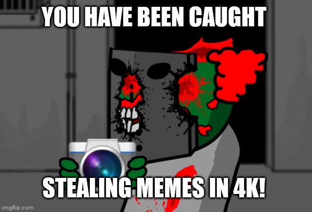 Tricky holding camera | YOU HAVE BEEN CAUGHT; STEALING MEMES IN 4K! | image tagged in tricky holding camera,madness combat,caught in the act,caught in 4k,tricky,4k | made w/ Imgflip meme maker
