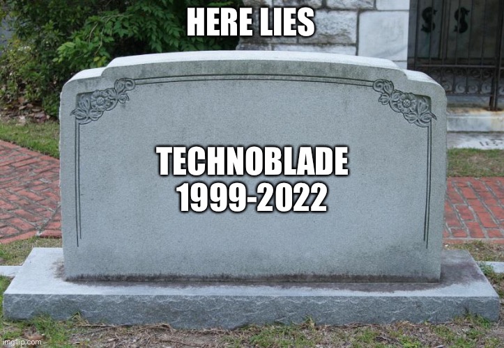 You broke your promise.. | HERE LIES; TECHNOBLADE
1999-2022 | image tagged in gravestone | made w/ Imgflip meme maker