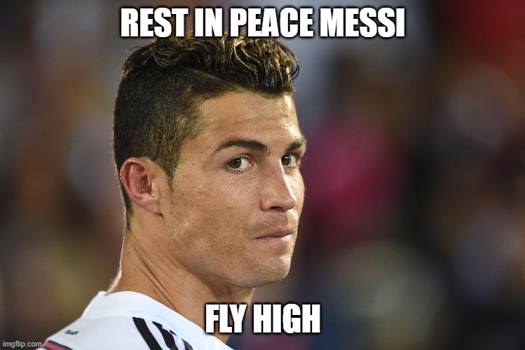 REST IN PEACE MESSI; FLY HIGH | made w/ Imgflip meme maker