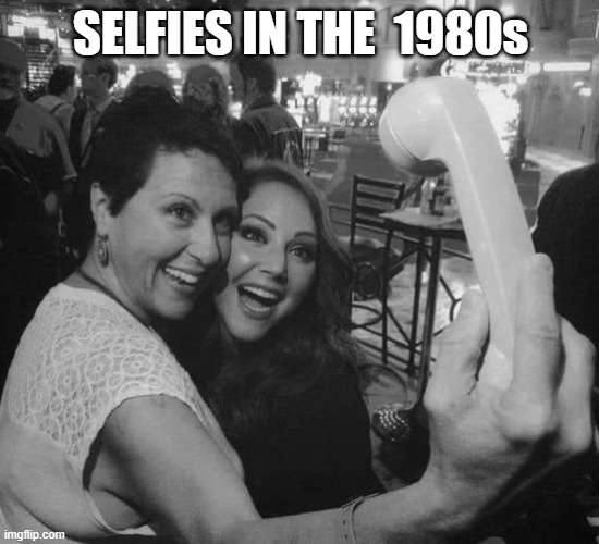 80s Selfies |  SELFIES IN THE  1980s | image tagged in funny memes,selfies,sexy women,cell phone | made w/ Imgflip meme maker