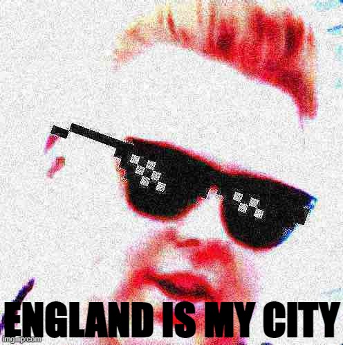 And if it weren't for Team 10, then the US would be shitty. (Anglophilia) | ENGLAND IS MY CITY | image tagged in england is my city deal with it deep-fried 1,anglophilia,an,glo,phil,ia | made w/ Imgflip meme maker