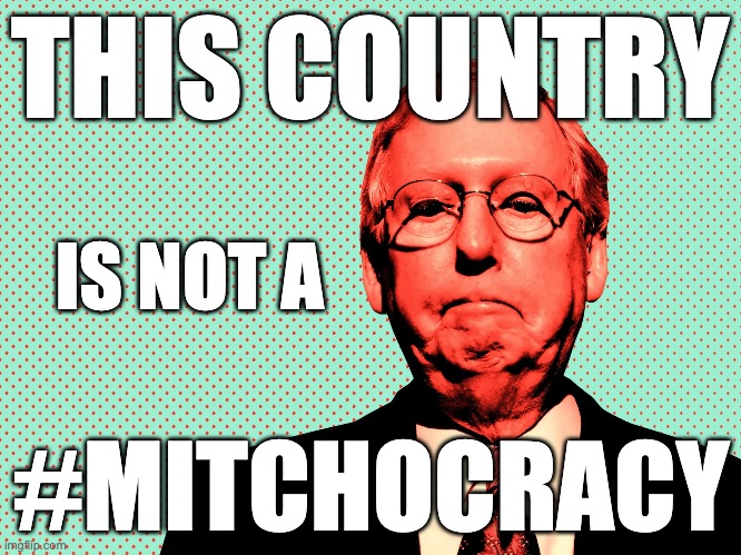 Mitchocracy | THIS COUNTRY; IS NOT A; #MITCHOCRACY | image tagged in mitch mcconnell,autocracy,moscow mitch,oligarchy | made w/ Imgflip meme maker