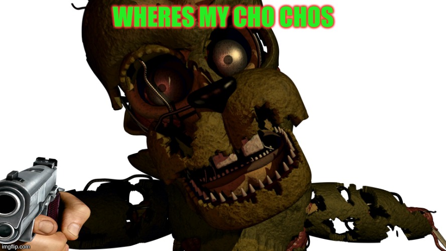 cho cho | WHERES MY CHO CHOS | image tagged in scraptrap | made w/ Imgflip meme maker