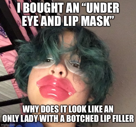 I don’t like this | I BOUGHT AN “UNDER EYE AND LIP MASK”; WHY DOES IT LOOK LIKE AN ONLY LADY WITH A BOTCHED LIP FILLER | made w/ Imgflip meme maker