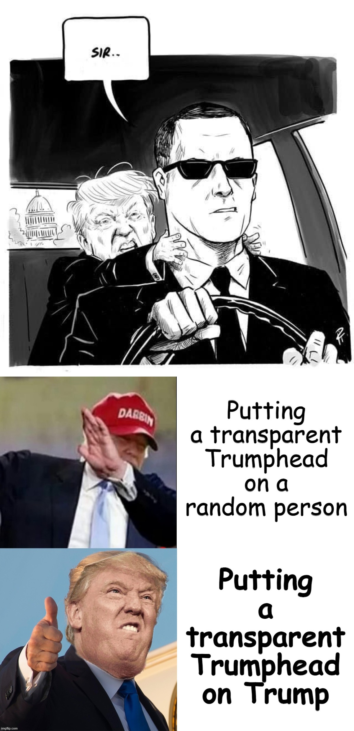 All attacks on Trump are improved by giving him a Trumphead | image tagged in donald trump and secret service agent jan 6,transparent trumphead | made w/ Imgflip meme maker