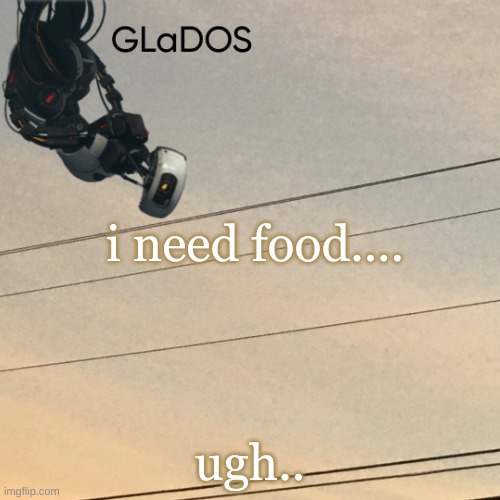 i need food.... ugh.. | image tagged in template | made w/ Imgflip meme maker