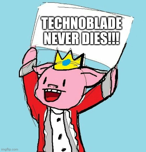 Technoblade never dies!! (Rest in peace) | TECHNOBLADE NEVER DIES!!! | image tagged in technoblade holding sign | made w/ Imgflip meme maker