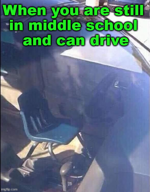 When you are still 
in middle school 
and can drive | image tagged in cars | made w/ Imgflip meme maker