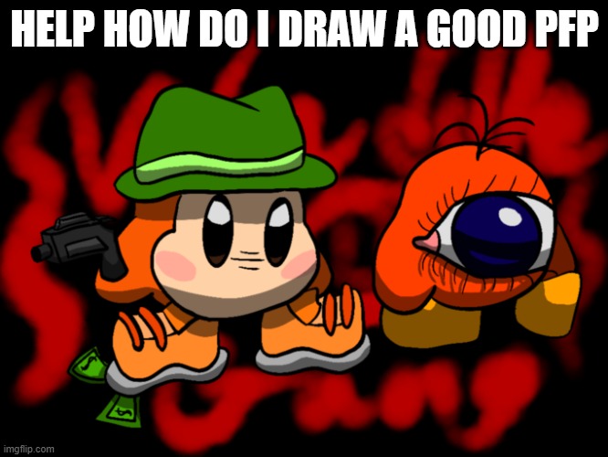 pls jhelp | HELP HOW DO I DRAW A GOOD PFP | made w/ Imgflip meme maker
