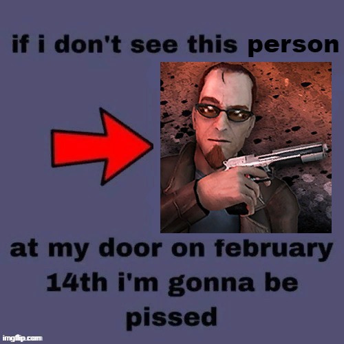 If I dont see this person at my door on February 14th | image tagged in if i dont see this person at my door on february 14th | made w/ Imgflip meme maker