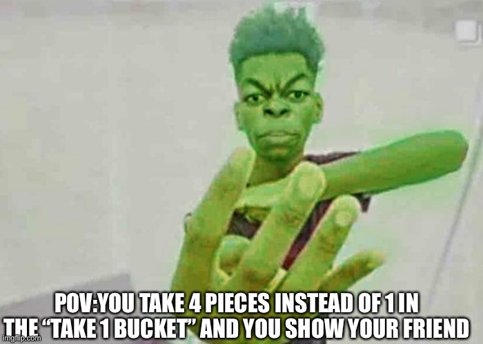 Beast Boy Holding Up 4 Fingers | POV:YOU TAKE 4 PIECES INSTEAD OF 1 IN THE “TAKE 1 BUCKET” AND YOU SHOW YOUR FRIEND | image tagged in beast boy holding up 4 fingers | made w/ Imgflip meme maker