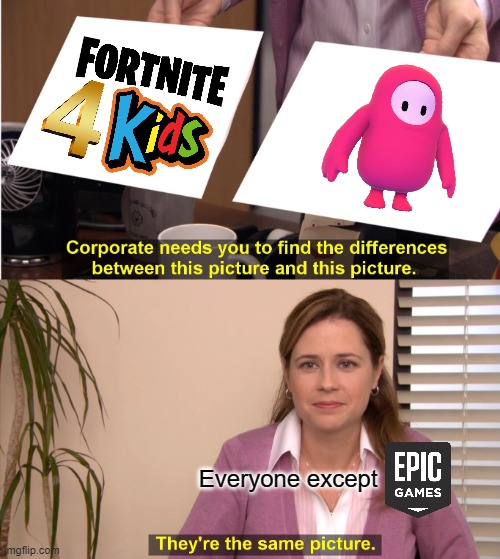Except Fortnite is already a kids game |  Everyone except | image tagged in memes,they're the same picture | made w/ Imgflip meme maker