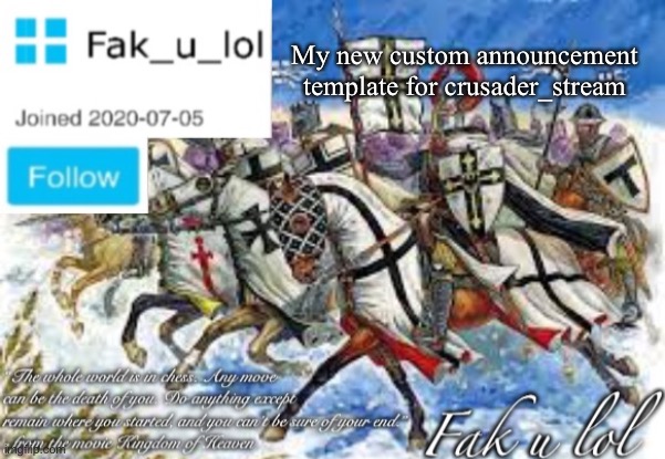 Fak_u_lol Crusader announcement template | My new custom announcement template for crusader_stream | image tagged in fak_u_lol crusader announcement template | made w/ Imgflip meme maker