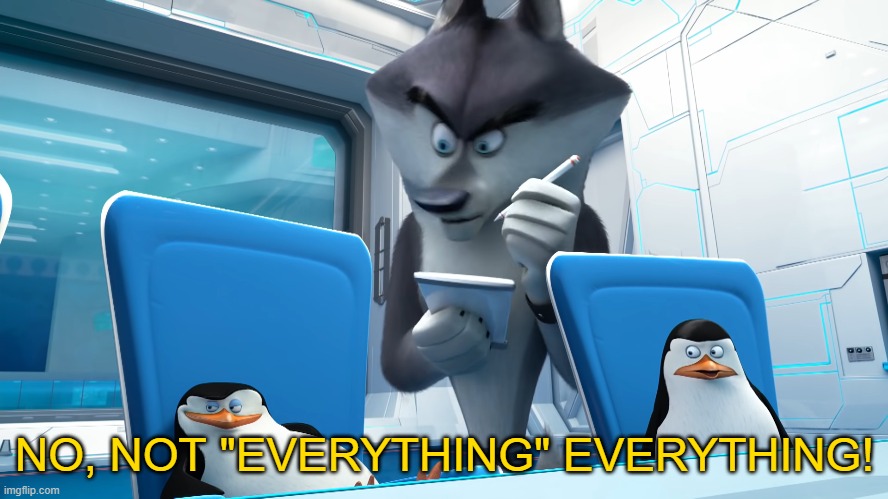 penguins of madagascar not "everything" everything Blank Meme Template