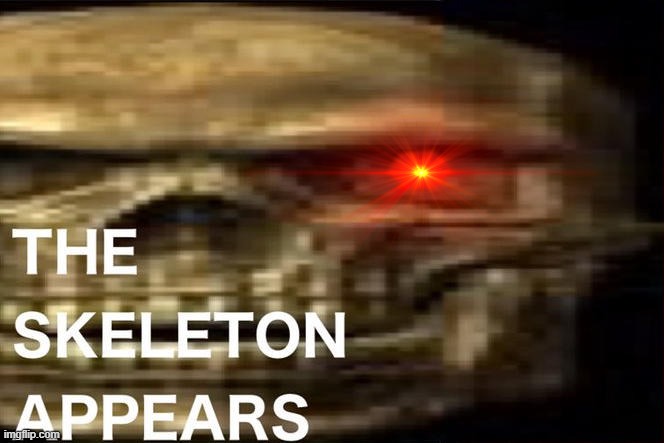 THE SKELETON APPEARS | image tagged in the skeleton appears | made w/ Imgflip meme maker