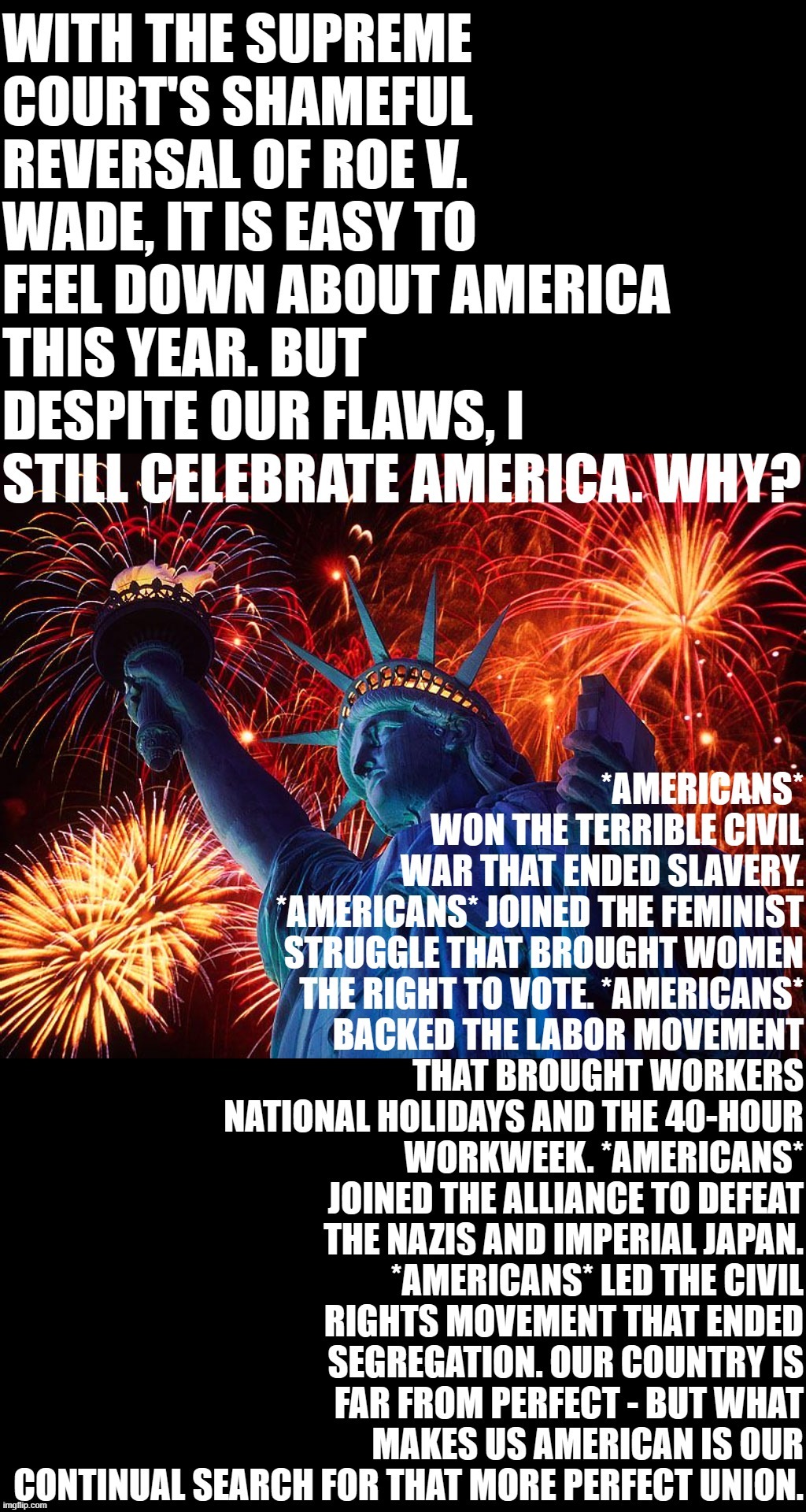 We will tackle the struggles of our era, and we will win. Why? We're Americans. | image tagged in 4th of july 2022,america,americans,patriotism,civil rights,4th of july | made w/ Imgflip meme maker