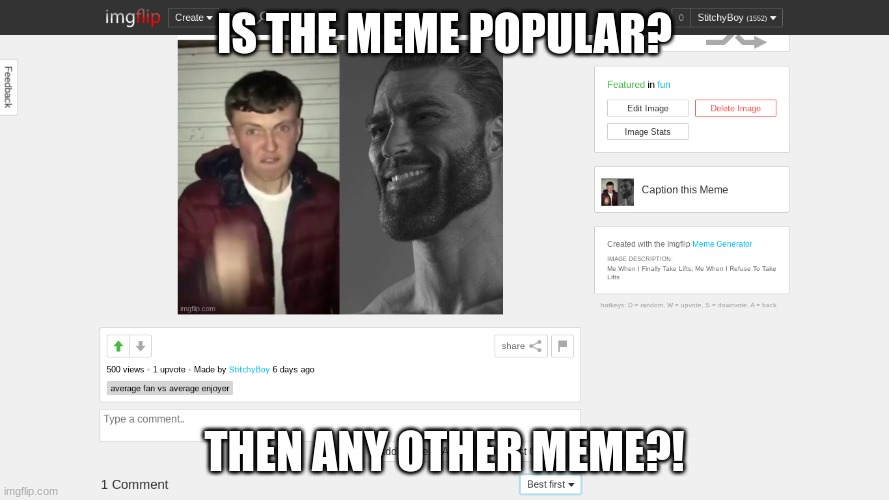 500 Views?! That's Incredible! I'm A Mini Chad Bois! | IS THE MEME POPULAR? THEN ANY OTHER MEME?! | image tagged in giga chad,average fan vs average enjoyer | made w/ Imgflip meme maker