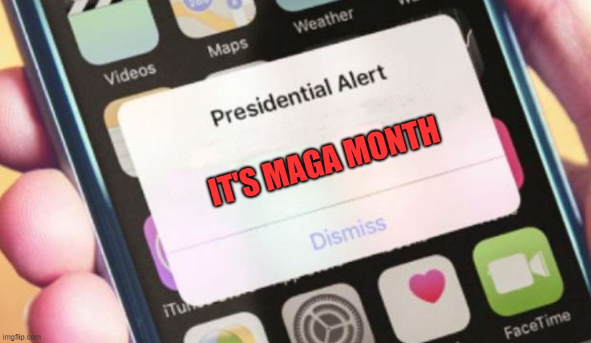 It's MAGA Month |  IT'S MAGA MONTH | image tagged in memes,presidential alert | made w/ Imgflip meme maker