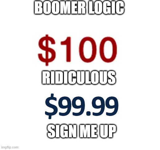 Blank White Template | BOOMER LOGIC RIDICULOUS SIGN ME UP | image tagged in blank white template | made w/ Imgflip meme maker