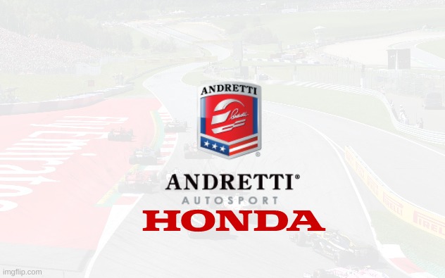 introducing the Andretti Autosport Honda Formula One team | image tagged in f1,formula 1,racing,meanwhile on imgflip,oh wow are you actually reading these tags | made w/ Imgflip meme maker