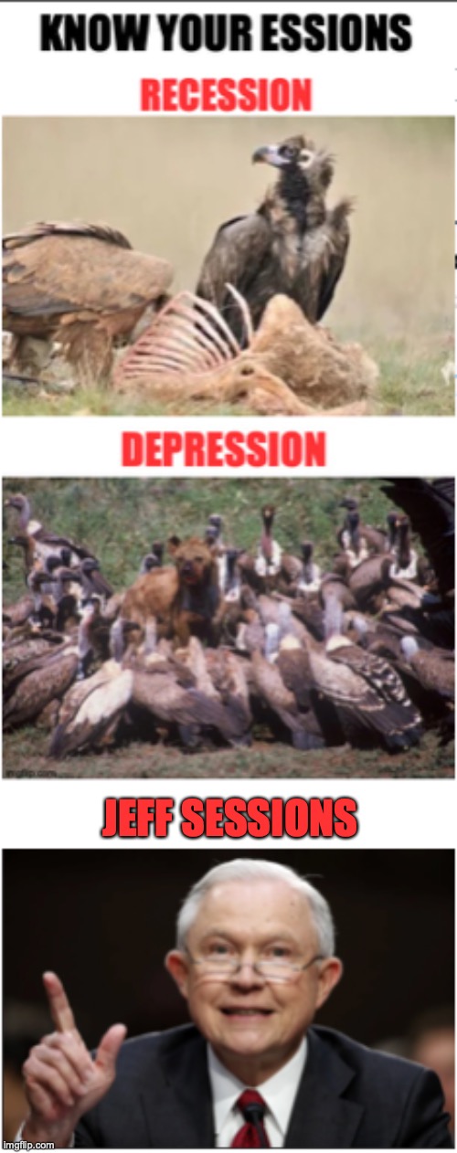 Recession - Depression |  JEFF SESSIONS | image tagged in economy | made w/ Imgflip meme maker