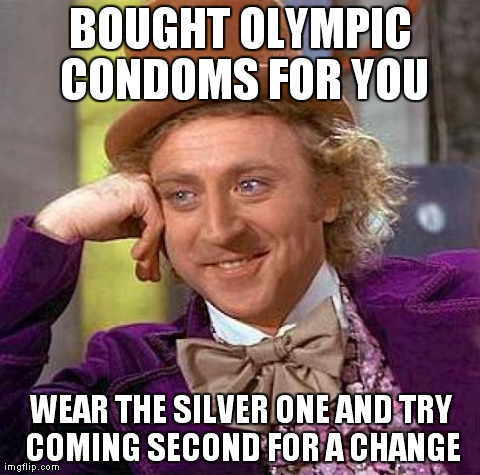 Creepy Condescending Wonka | BOUGHT OLYMPIC CONDOMS FOR YOU WEAR THE SILVER ONE AND TRY COMING SECOND FOR A CHANGE | image tagged in memes,creepy condescending wonka | made w/ Imgflip meme maker