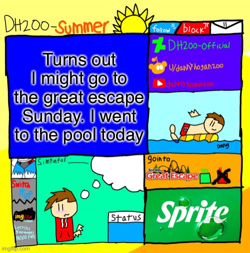 DH200-Summer announcement template | Turns out I might go to the great escape Sunday. I went to the pool today | image tagged in dh200-summer announcement template | made w/ Imgflip meme maker