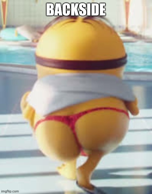 Thicc Minion | BACKSIDE | image tagged in thicc minion | made w/ Imgflip meme maker