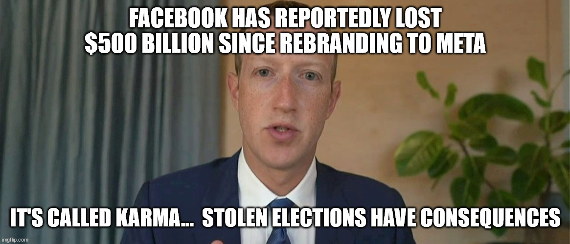 ‘One Of The Worst Downturns’: Mark Zuckerberg | FACEBOOK HAS REPORTEDLY LOST $500 BILLION SINCE REBRANDING TO META; IT'S CALLED KARMA...  STOLEN ELECTIONS HAVE CONSEQUENCES | image tagged in biden,economy | made w/ Imgflip meme maker