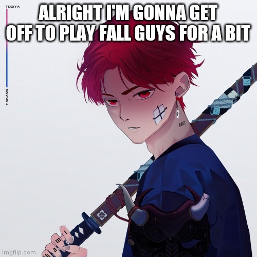 My temp | ALRIGHT I'M GONNA GET OFF TO PLAY FALL GUYS FOR A BIT | image tagged in my temp | made w/ Imgflip meme maker
