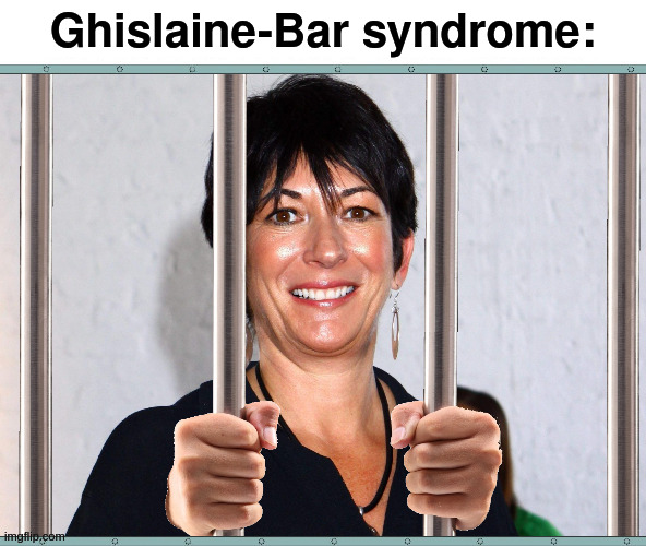 Ghislaine-Bar syndrome | Ghislaine-Bar syndrome: | image tagged in ghislaine maxwell | made w/ Imgflip meme maker