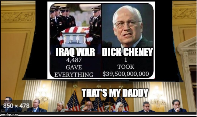 Liz Cheney and her daddy | IRAQ WAR    DICK CHENEY; THAT'S MY DADDY | made w/ Imgflip meme maker