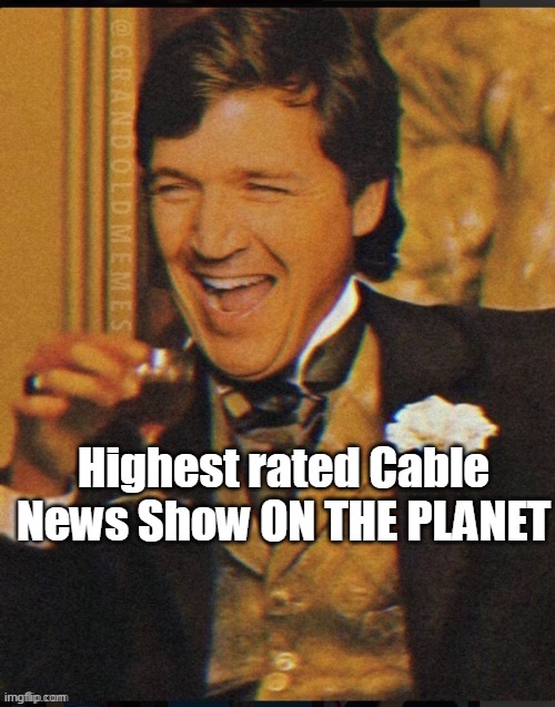 Highest rated Cable News Show ON THE PLANET | made w/ Imgflip meme maker