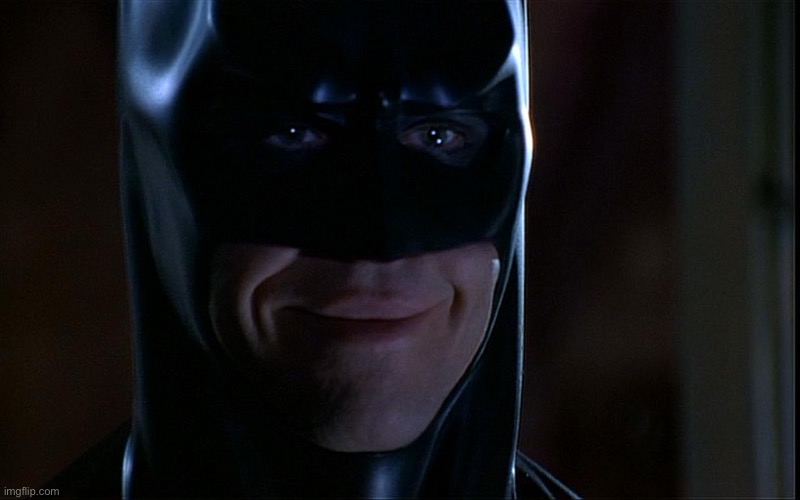 batman smile | image tagged in batman smile | made w/ Imgflip meme maker