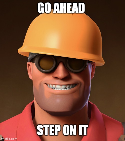 GO AHEAD STEP ON IT | image tagged in go ahead pee template | made w/ Imgflip meme maker