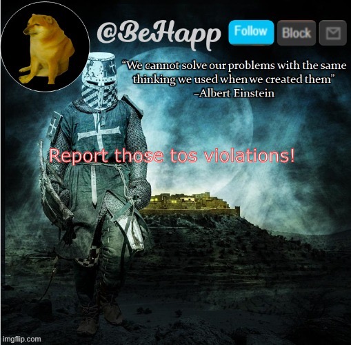 BeHapp's template | Report those tos violations! | image tagged in behapp's template | made w/ Imgflip meme maker