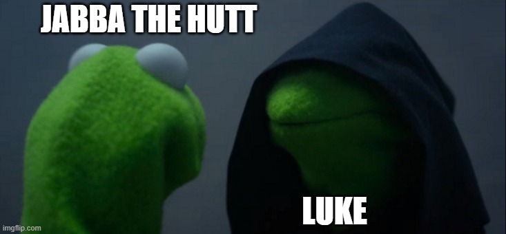 episode 6 | JABBA THE HUTT; LUKE | image tagged in memes,evil kermit | made w/ Imgflip meme maker