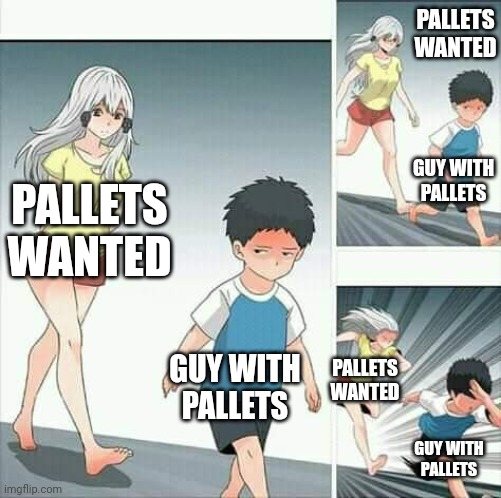 Anime boy running | PALLETS WANTED GUY WITH PALLETS PALLETS WANTED GUY WITH PALLETS PALLETS WANTED GUY WITH PALLETS | image tagged in anime boy running | made w/ Imgflip meme maker