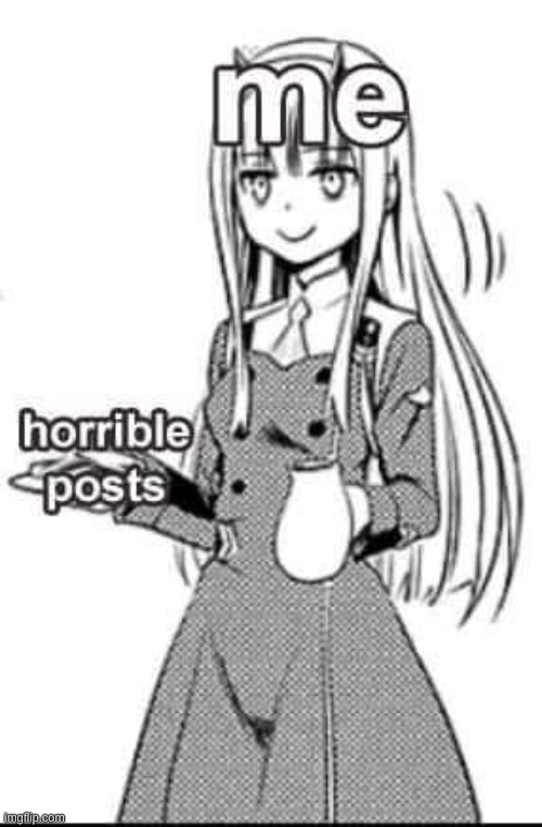 i fgor | image tagged in me and horrible posts | made w/ Imgflip meme maker