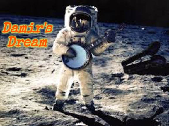 Banjo astronaut | Damir's Dream | image tagged in banjo astronaut,damir's dream | made w/ Imgflip meme maker