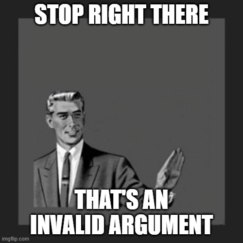 When you wanna say unalive yourself, but it's a felony... | STOP RIGHT THERE; THAT'S AN INVALID ARGUMENT | image tagged in memes,kill yourself guy | made w/ Imgflip meme maker
